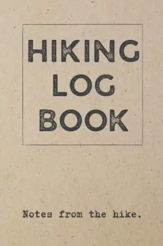 Hiking Log Book: Notes From The Hike, Hiking Trail Logbook and Adventure Memories Journal With Prompts, Gift for Hikers and Travelers