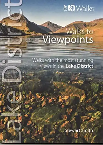 Walks to Viewpoints (Lake District - Top 10 Walks): Walks with the Most Stunning Views in the Lake District